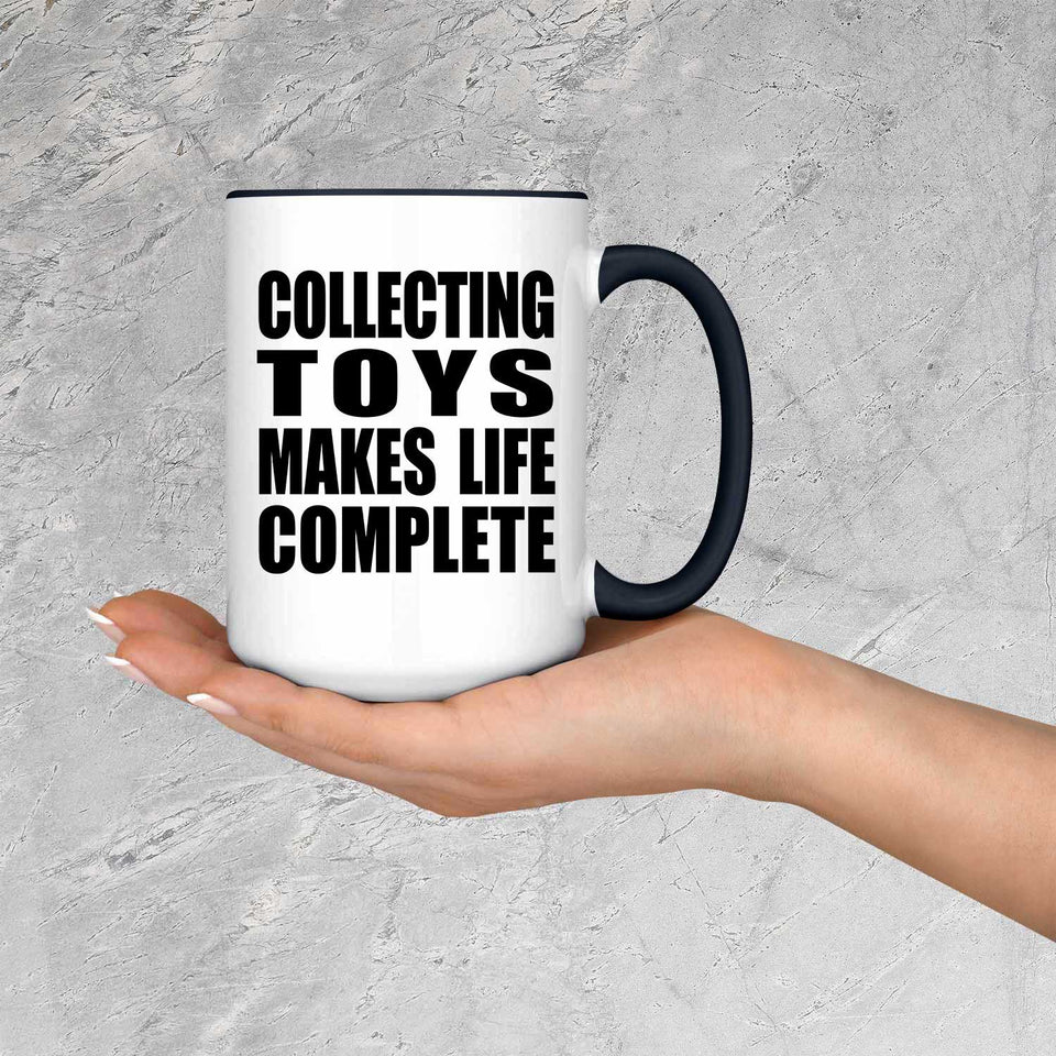 Collecting Toys Makes Life Complete - 15oz Accent Mug Black