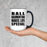 Ball Badminton Makes Life Special - 15oz Accent Mug Black