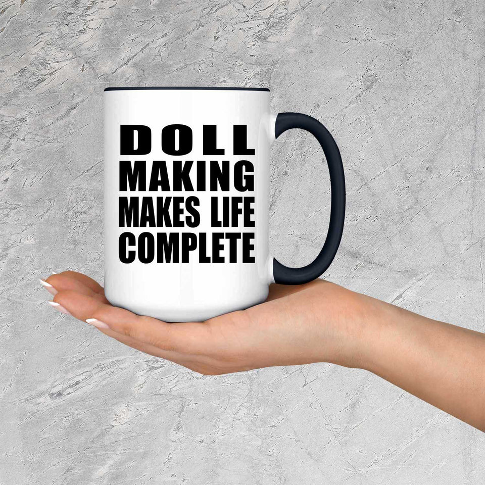 Doll Making Makes Life Complete - 15oz Accent Mug Black