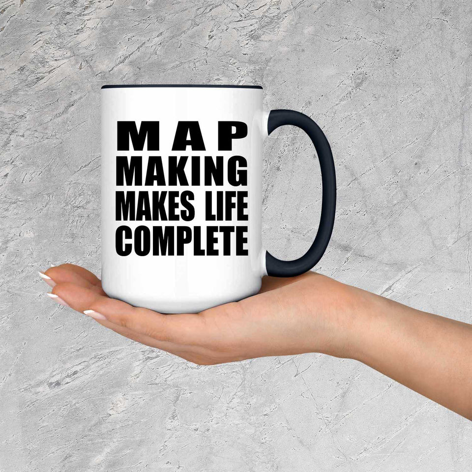 Map Making Makes Life Complete - 15oz Accent Mug Black