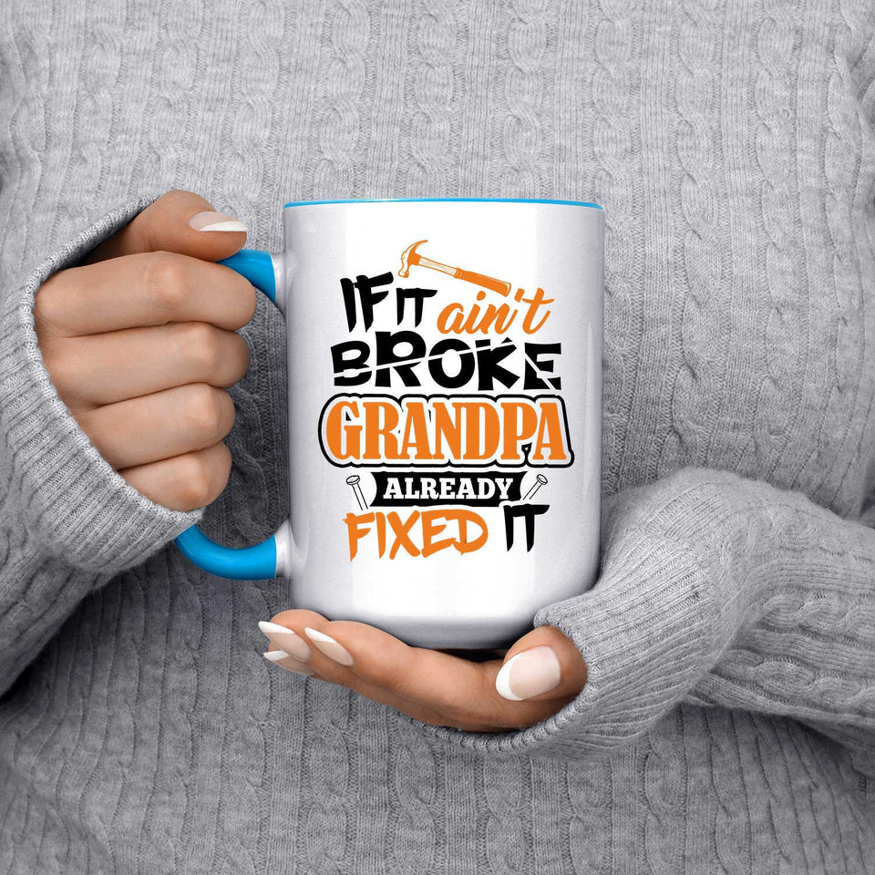 If It Ain't Broke, Grandpa Already Fixed It - 15oz Accent Mug Blue