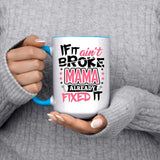 If It Ain't Broke, MAMA Already Fixed It - 15oz Accent Mug Blue