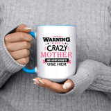 Warning I Have A Crazy Mother & I Am Not Afraid To Use Her - 15oz Accent Mug Blue
