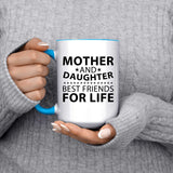Mother and Daughter, Best Friends For Life - 15oz Accent Mug Blue