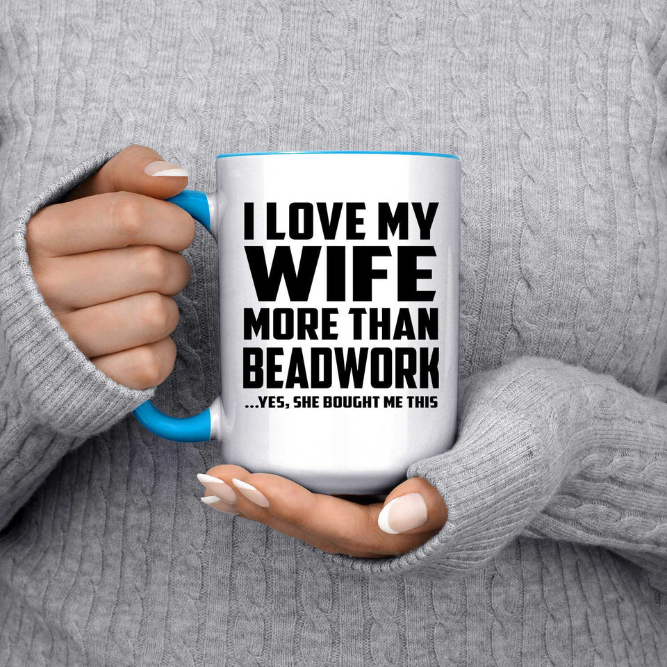 I Love My Wife More Than Beadwork - 15oz Accent Mug Blue