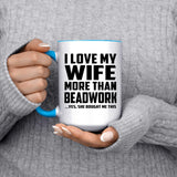 I Love My Wife More Than Beadwork - 15oz Accent Mug Blue