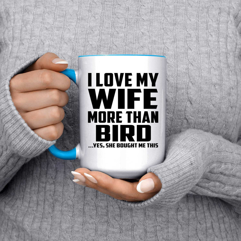 I Love My Wife More Than Bird - 15oz Accent Mug Blue