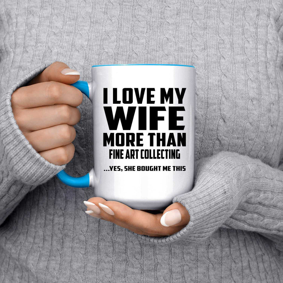 I Love My Wife More Than Fine Art Collecting - 15oz Accent Mug Blue