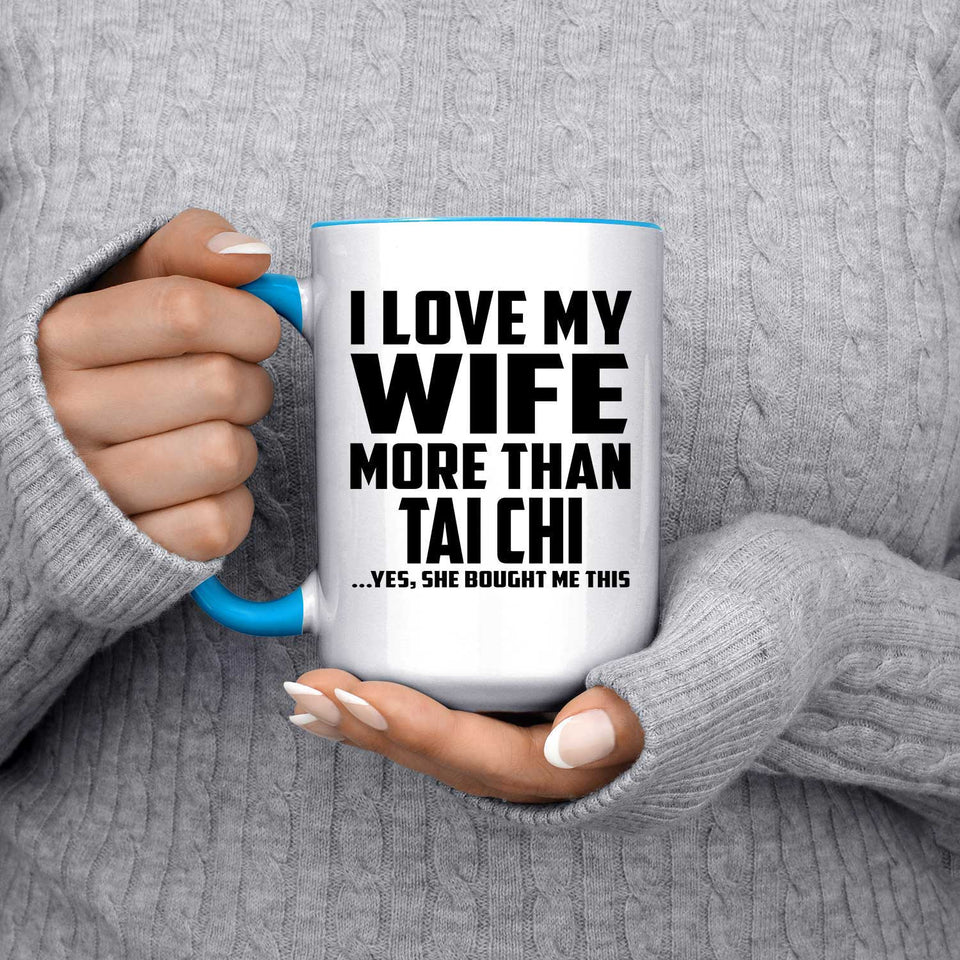 I Love My Wife More Than Tai Chi - 15oz Accent Mug Blue