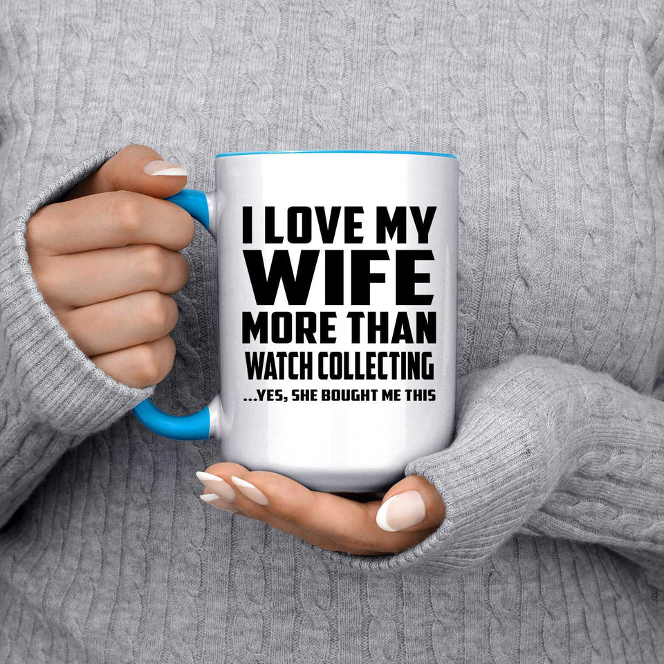 I Love My Wife More Than Watch Collecting - 15oz Accent Mug Blue