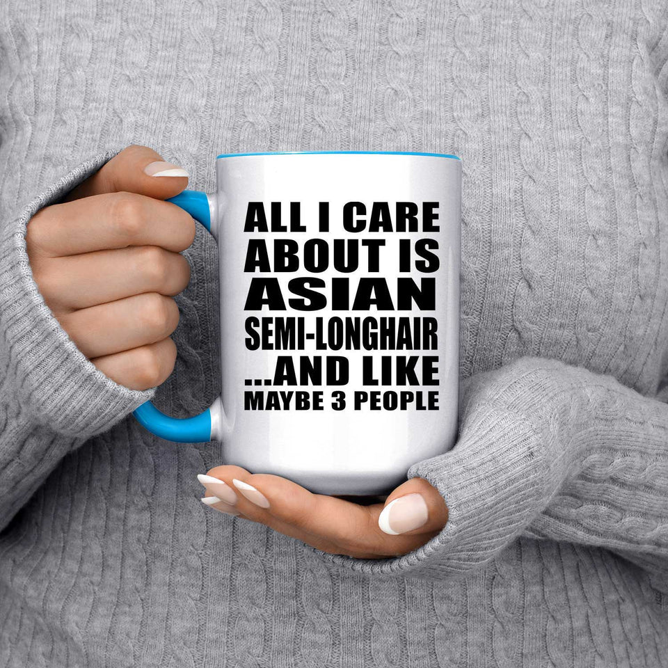 All I Care About Is Asian Semi-Longhair - 15oz Accent Mug Blue