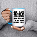 All I Care About Is Caucasian Ovcharka - 15oz Accent Mug Blue