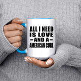 All I Need Is Love And A American Curl - 15oz Accent Mug Blue