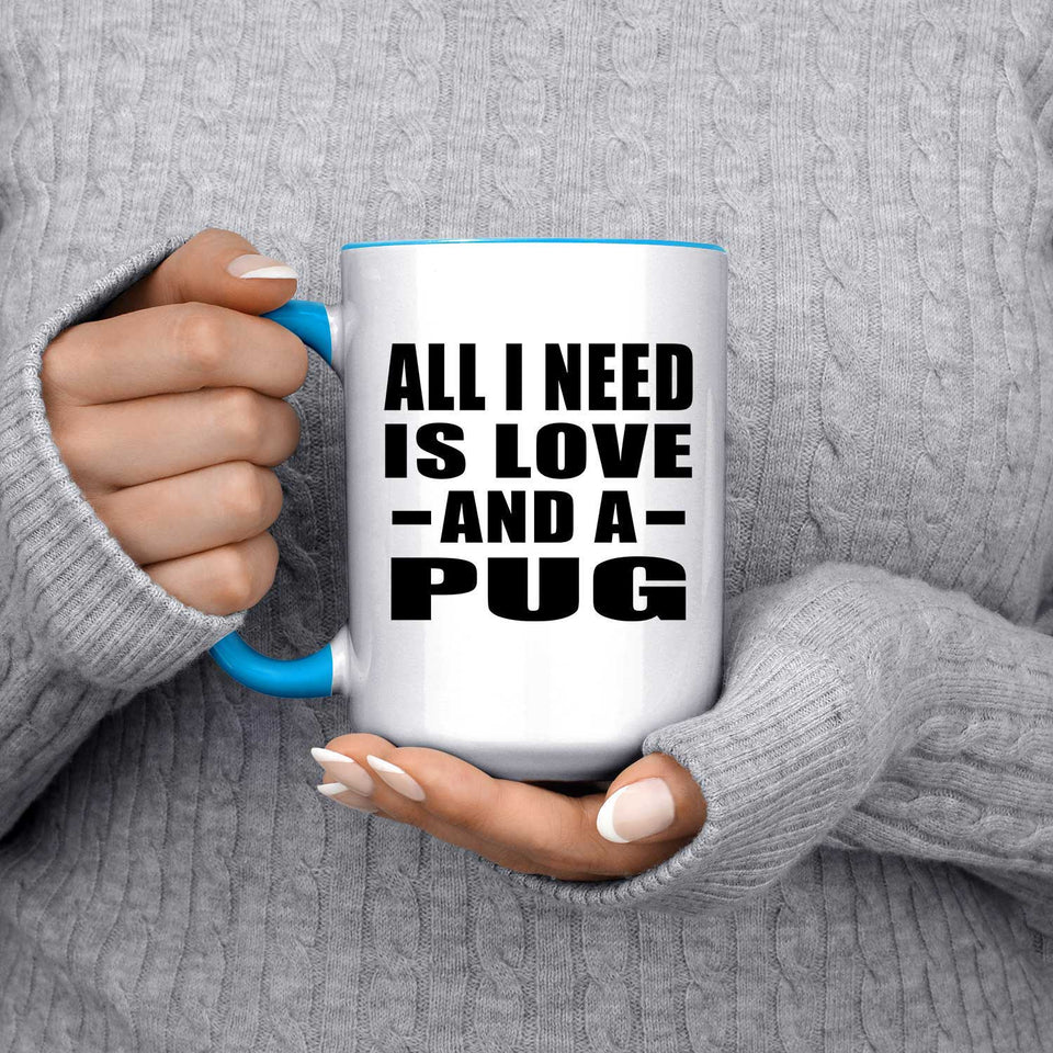 All I Need Is Love And A Pug - 15oz Accent Mug Blue