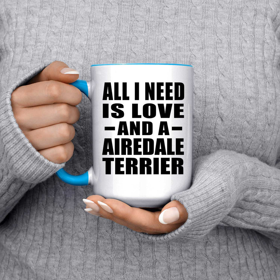 All I Need Is Love And A Airedale Terrier - 15oz Accent Mug Blue