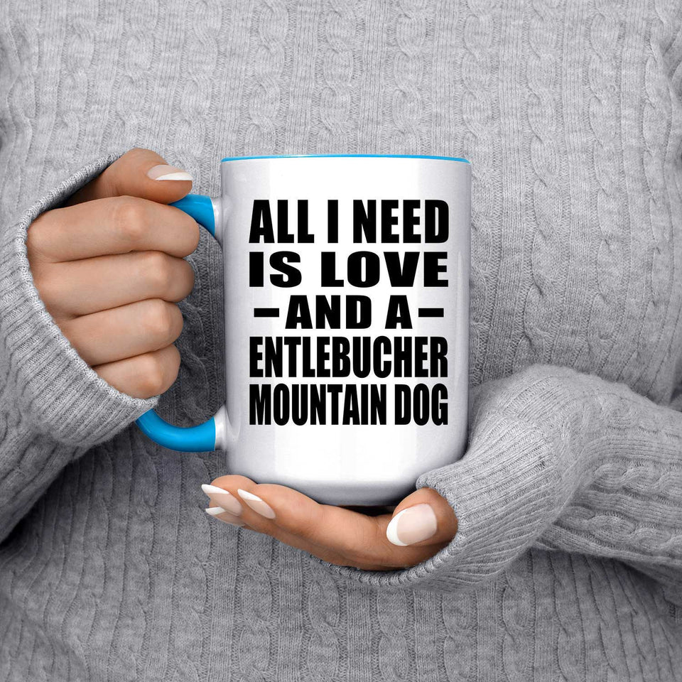 All I Need Is Love And A Entlebucher Mountain Dog - 15oz Accent Mug Blue
