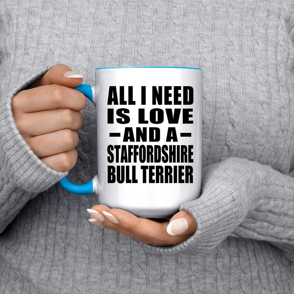 All I Need Is Love And A Staffordshire Bull Terrier - 15oz Accent Mug Blue