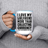 I Love My Girlfriend More Than Collecting Currency - 15oz Accent Mug Blue