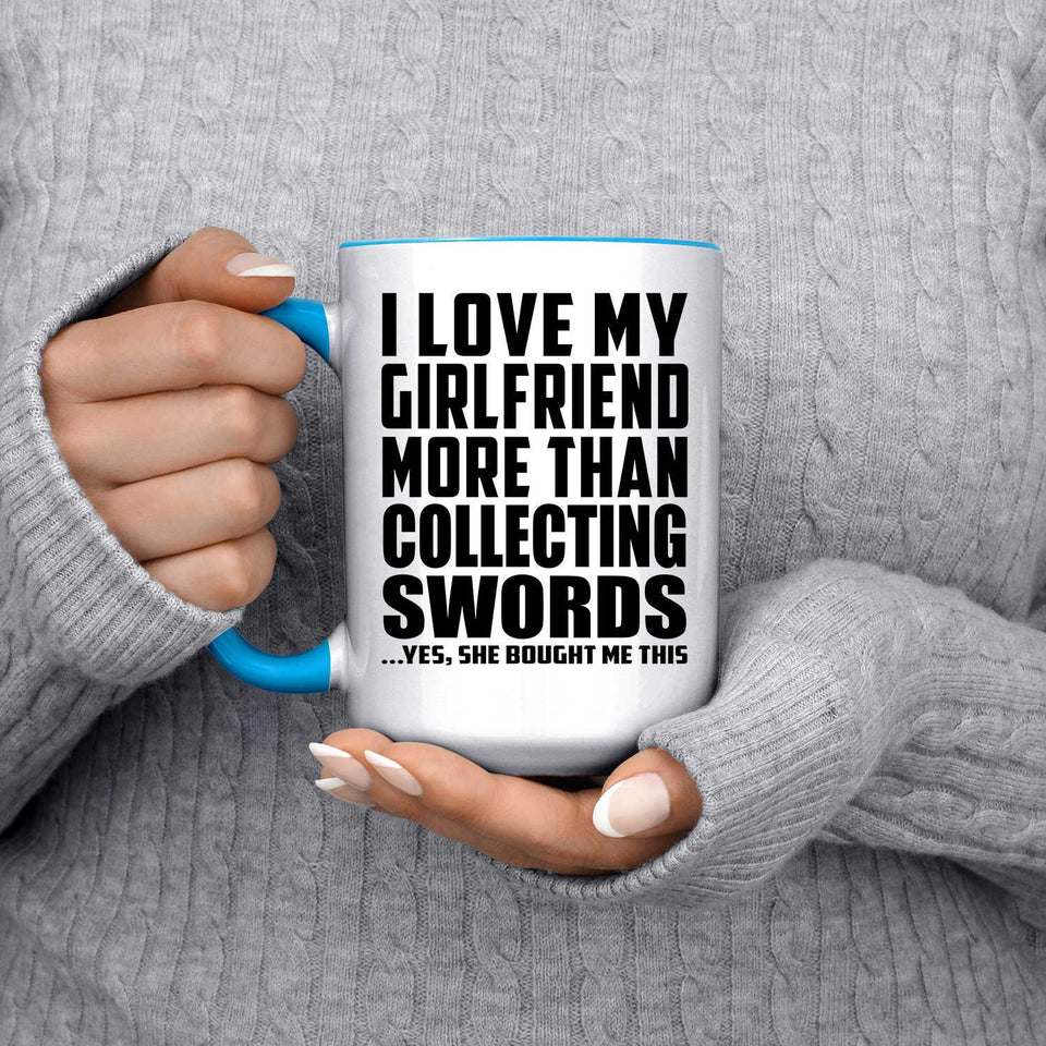 I Love My Girlfriend More Than Collecting Swords - 15oz Accent Mug Blue