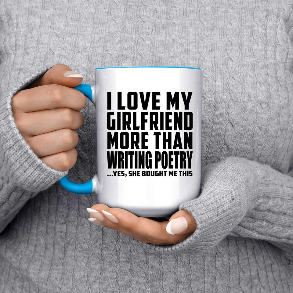 I Love My Girlfriend More Than Writing Poetry - 15oz Accent Mug Blue
