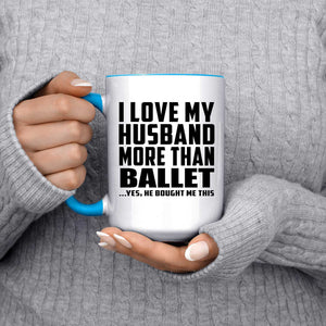 I Love My Husband More Than Ballet - 15oz Accent Mug Blue