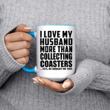 I Love My Husband More Than Collecting Coasters - 15oz Accent Mug Blue