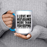 I Love My Husband More Than Fish Keeping - 15oz Accent Mug Blue