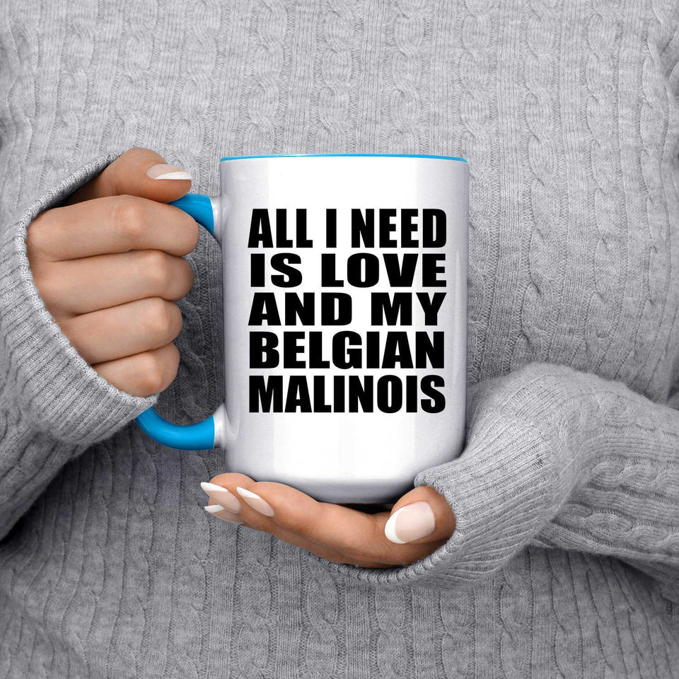 All I Need Is Love And My Belgian Malinois - 15oz Accent Mug Blue