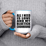 All I Need Is Love And My Bluetick Coonhound - 15oz Accent Mug Blue