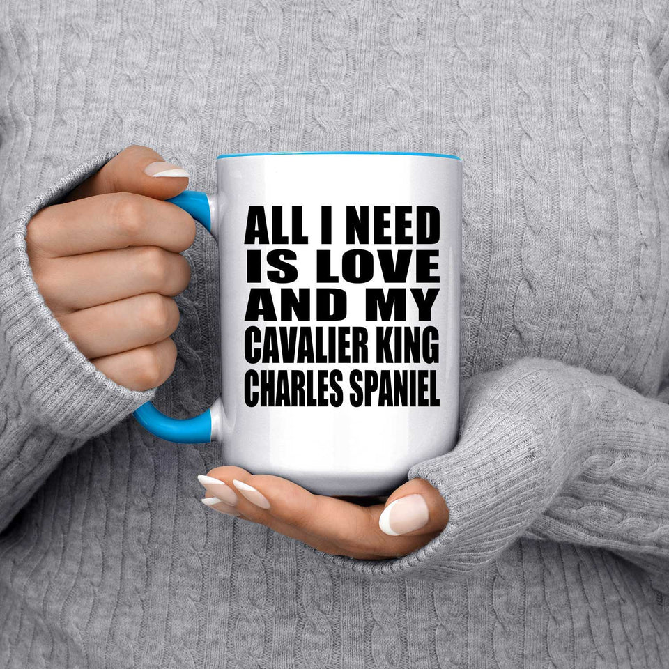 All I Need Is Love And My Cavalier King Charles Spaniel - 15oz Accent Mug Blue
