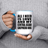 All I Need Is Love And My Central Asian Shepherd Dog - 15oz Accent Mug Blue