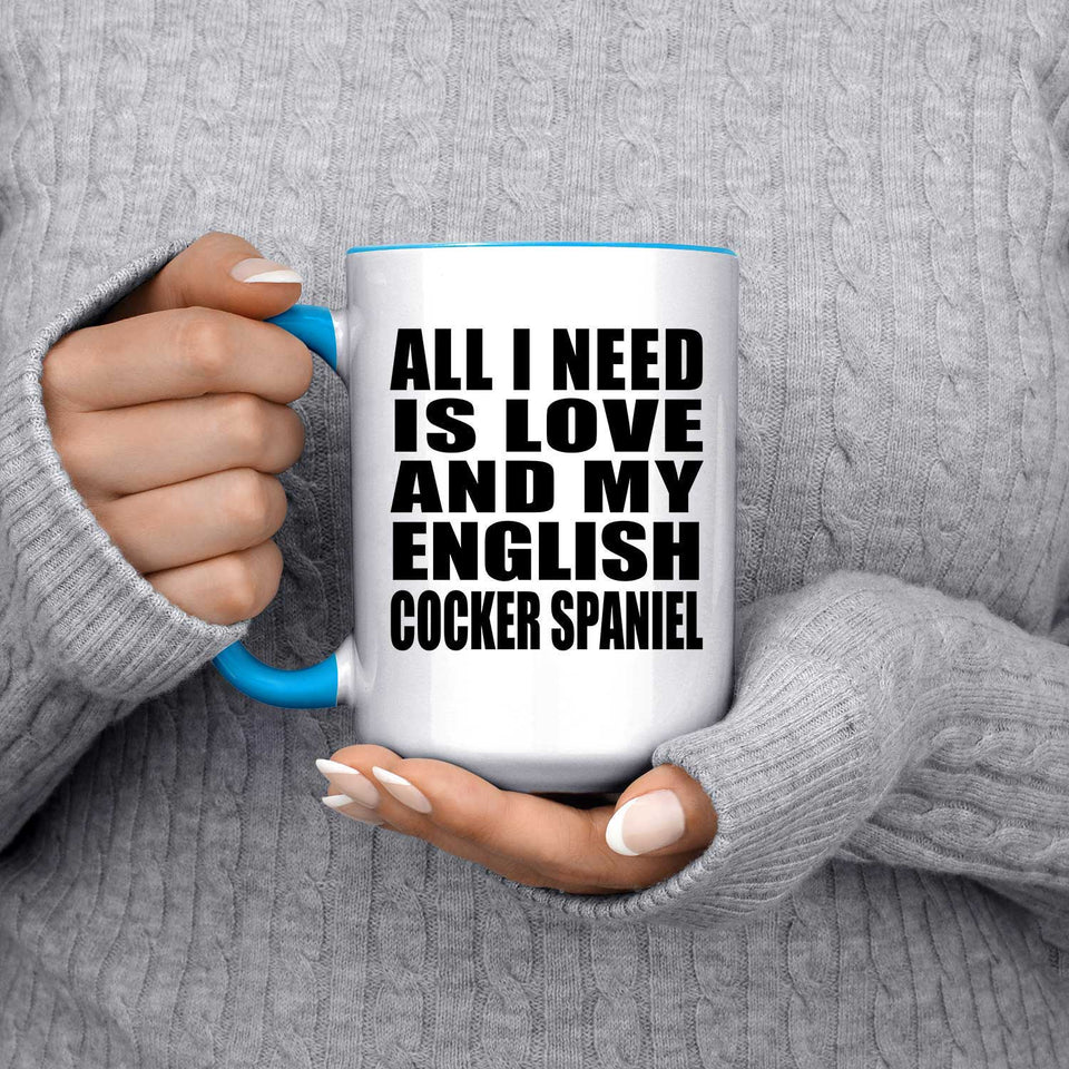 All I Need Is Love And My English Cocker Spaniel - 15oz Accent Mug Blue