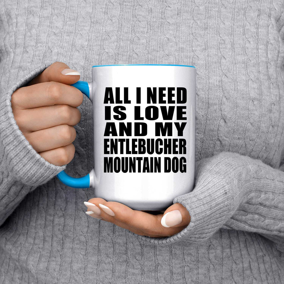 All I Need Is Love And My Entlebucher Mountain Dog - 15oz Accent Mug Blue