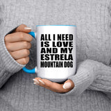 All I Need Is Love And My Estrela Mountain Dog - 15oz Accent Mug Blue