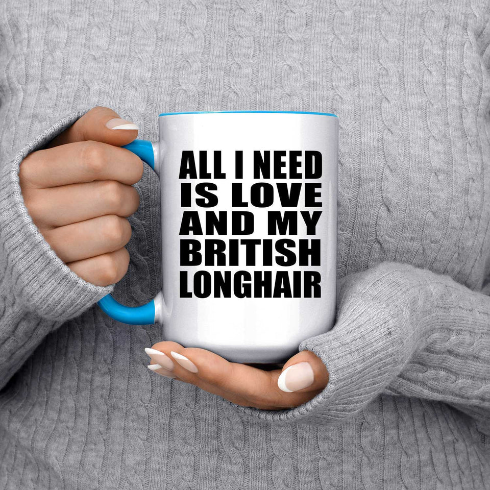 All I Need Is Love And My British Longhair - 15oz Accent Mug Blue