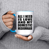 All I Need Is Love And My Domestic Mediumhair - 15oz Accent Mug Blue