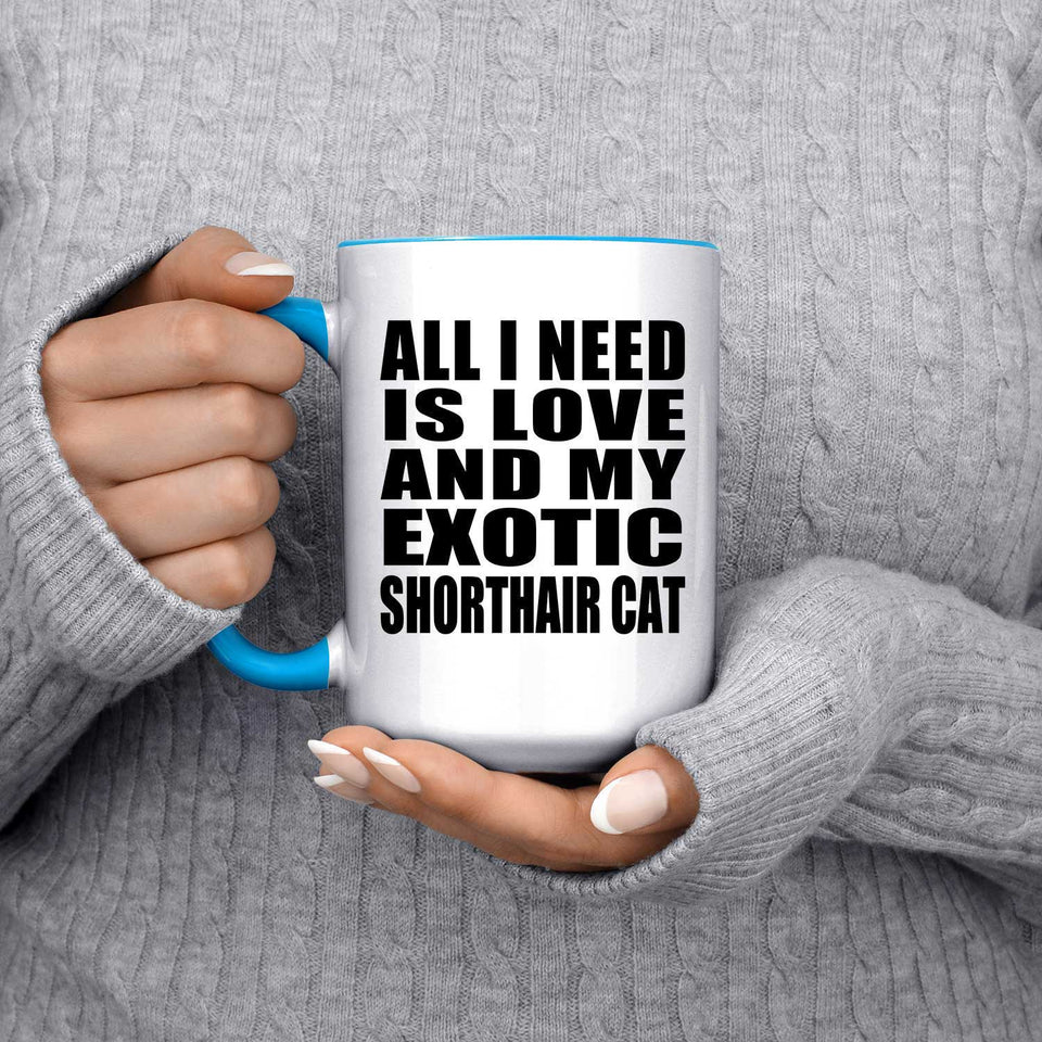 All I Need Is Love And My Exotic Shorthair Cat - 15oz Accent Mug Blue
