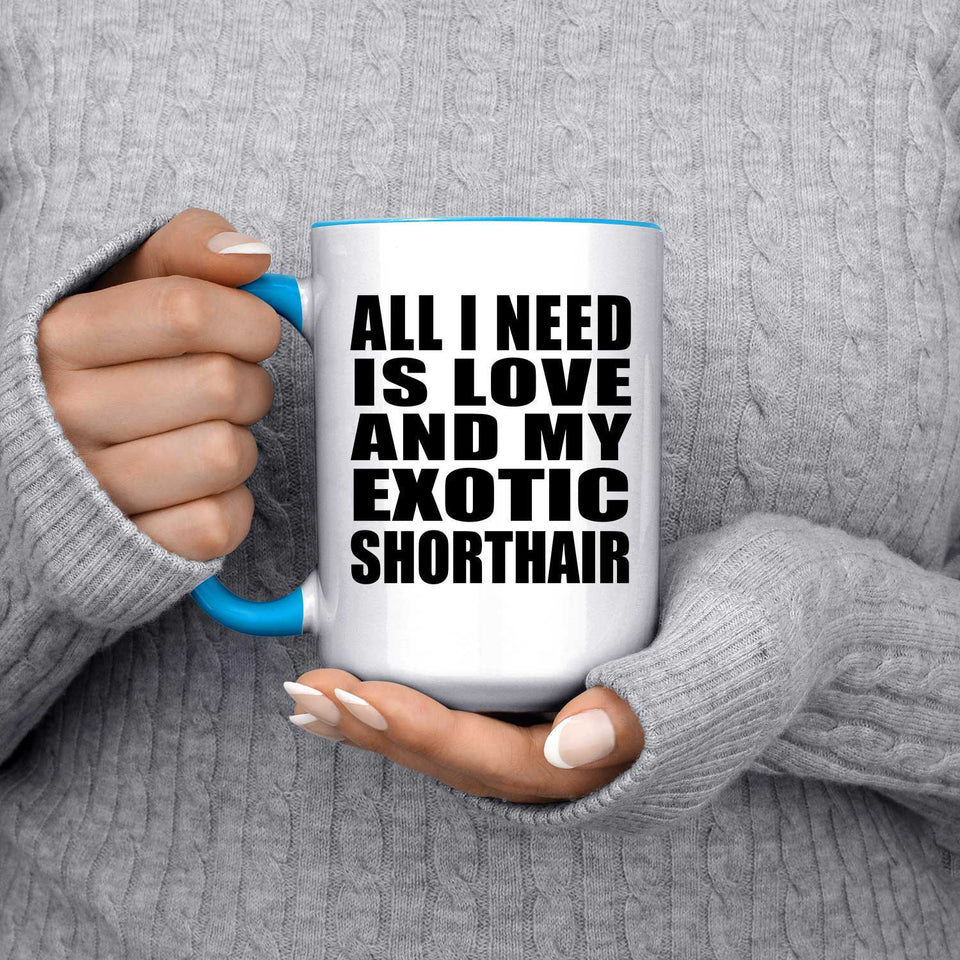 All I Need Is Love And My Exotic Shorthair - 15oz Accent Mug Blue