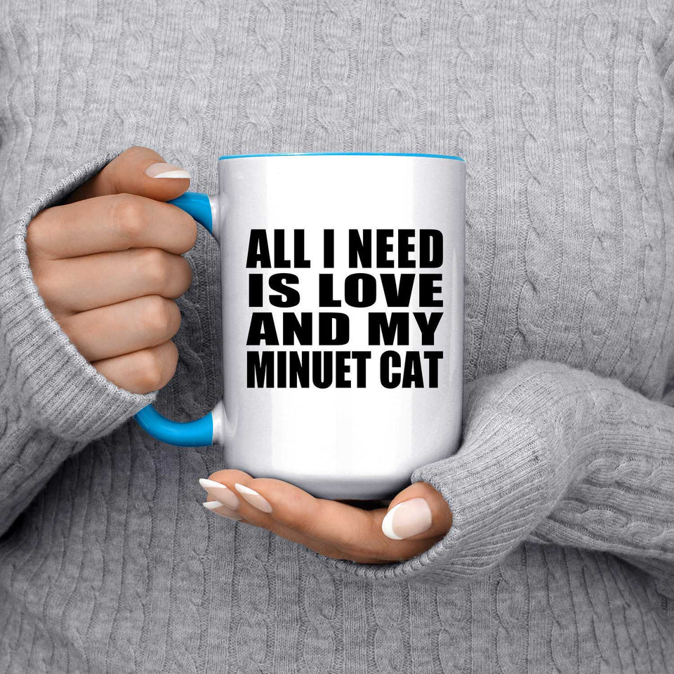 All I Need Is Love And My Minuet Cat - 15oz Accent Mug Blue