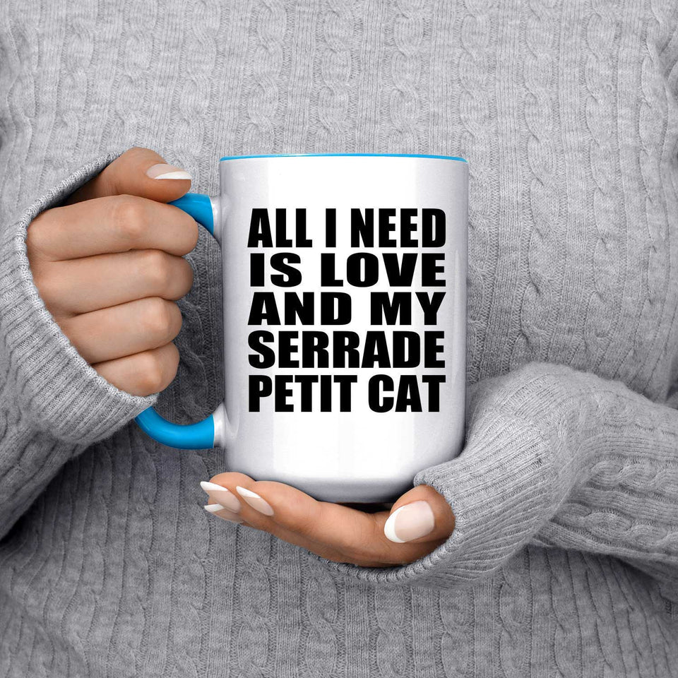 All I Need Is Love And My Serrade Petit Cat - 15oz Accent Mug Blue
