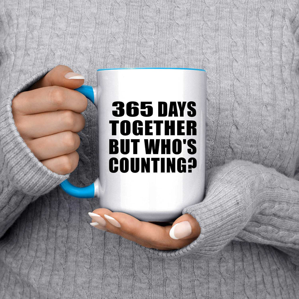 1st Anniversary 365 Days Together Who's Counting - 15oz Accent Mug Blue