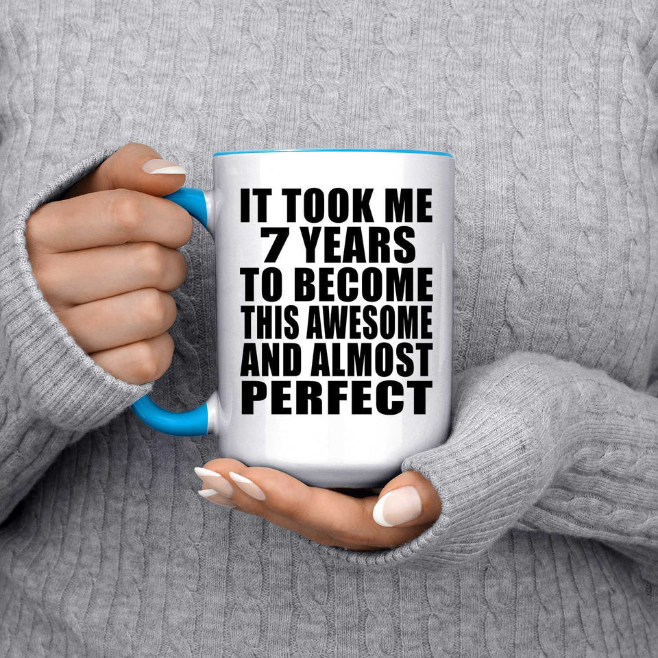 7th Birthday Took 7 Years To Become Awesome & Perfect - 15oz Accent Mug Blue