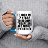 7th Birthday Took 7 Years To Become Awesome & Perfect - 15oz Accent Mug Blue