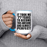 77th Birthday Took 77 Years To Become Awesome & Perfect - 15oz Accent Mug Blue