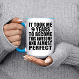 9th Birthday Took 9 Years To Become Awesome & Perfect - 15oz Accent Mug Blue