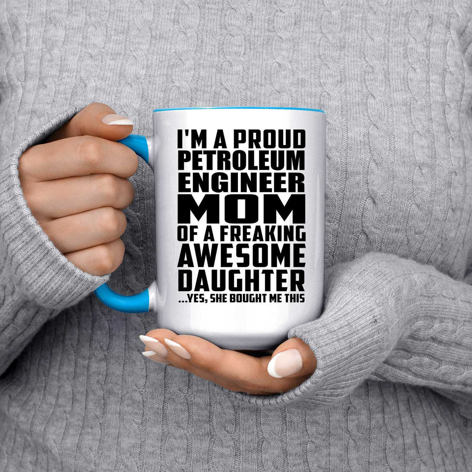 Proud Petroleum Engineer Mom Of Awesome Daughter - 15oz Accent Mug Blue