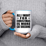 All I Want For Christmas Is More Cat Breeding - 15oz Accent Mug Blue