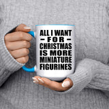 All I Want For Christmas Is More Miniature Figurines - 15oz Accent Mug Blue