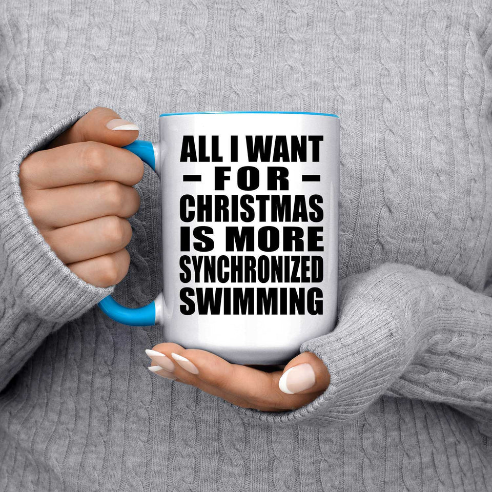 All I Want For Christmas Is More Synchronized Swimming - 15oz Accent Mug Blue