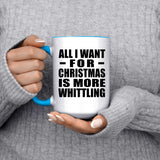All I Want For Christmas Is More Whittling - 15oz Accent Mug Blue